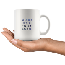 Load image into Gallery viewer, Glamour Never Takes a Day Off Coffee Mug 11oz
