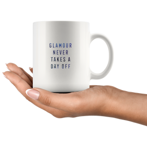 Glamour Never Takes a Day Off Coffee Mug 11oz