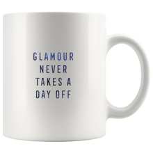 Load image into Gallery viewer, Glamour Never Takes a Day Off Coffee Mug 11oz
