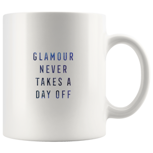 Glamour Never Takes a Day Off Coffee Mug 11oz