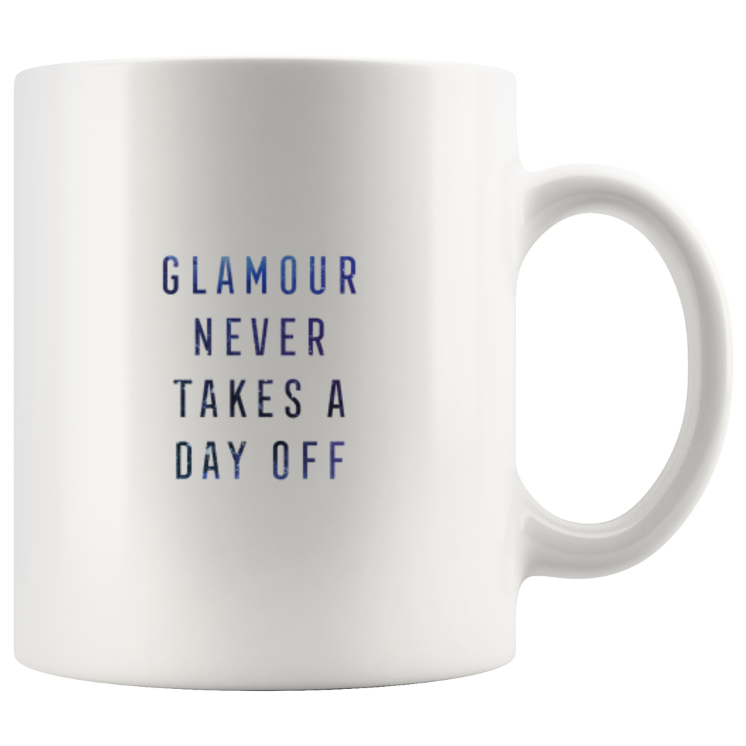 Glamour Never Takes a Day Off Coffee Mug 11oz